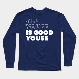 All Youse Is Good Youse Long Sleeve T-Shirt